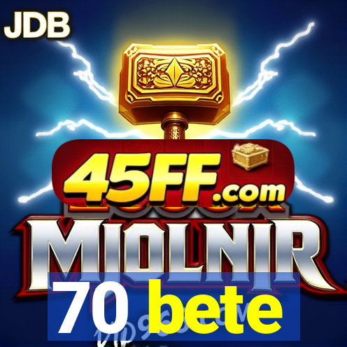 70 bete